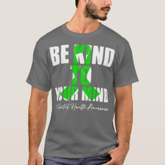 T-shirt Be Kind To Your Mind Mental Health Awareness Month