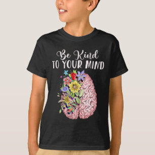 T-shirt Be Kind To Your Mind Mental Health Awareness Month