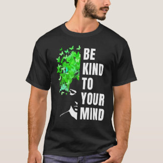 T-shirt Be Kind To Your Mind Mental Health Awareness Month