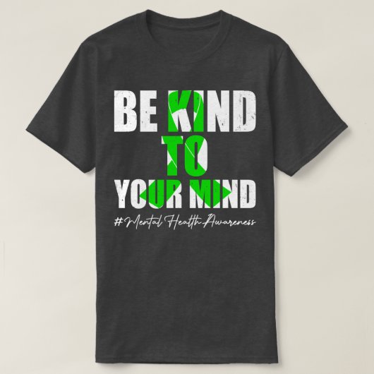 T-shirt Be Kind To Your Mind Mental Health Awareness Month (Design devant)