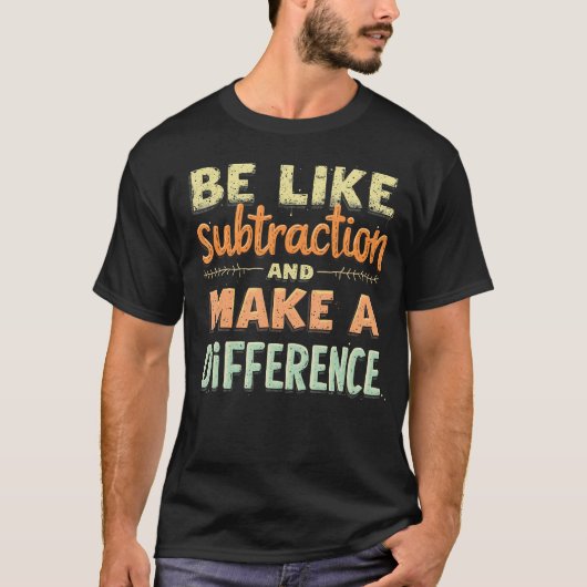 T-shirt Be Like Subtraction And Make A Difference Funny Ma (Devant)