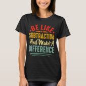 T-shirt Be Like Subtraction And Make A Difference Funny Ma (Devant)