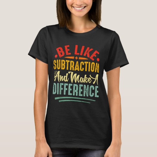 T-shirt Be Like Subtraction And Make A Difference Funny Ma (Devant)