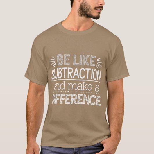 T-shirt Be Like Subtraction and Make a Difference Matheach (Devant)