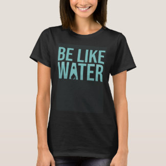 T-shirt Be like water taoism Kung Fu Wu Wei No Way Flow