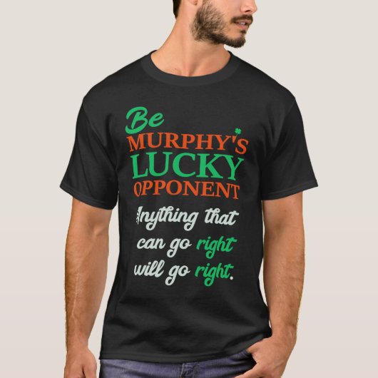 T-shirt Be Murphy's Lucky Opponent Self Fulfilling Prophec (Devant)