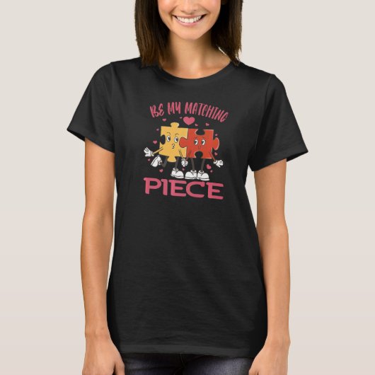 T-shirt Be my matching Piece Jigsaw Puzzle Valentine Humor (Devant)