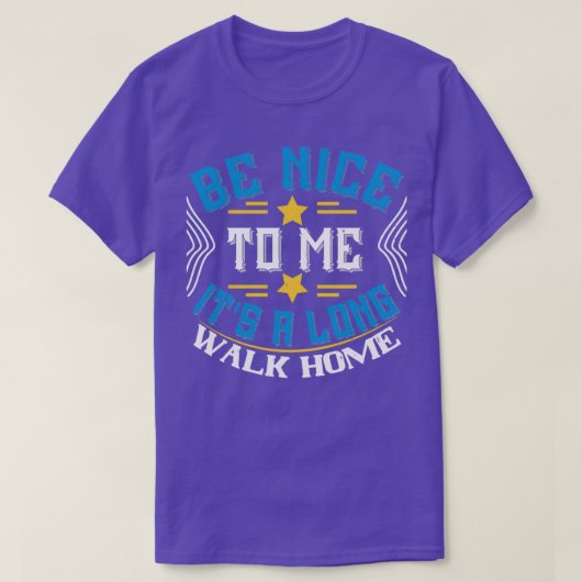 T-shirt Be Nice Itx27s A Long Walk Home Humour Bus Driver  (Design devant)