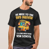 T-shirt Be Nice To Bus Driver School Bus Driver Men Women (Devant)