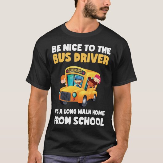 T-shirt Be Nice To Bus Driver School Bus Driver Men Women (Devant)