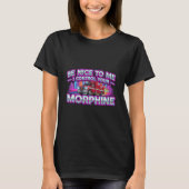 T-shirt Be Nice To Me I Control Your Morphine (Devant)