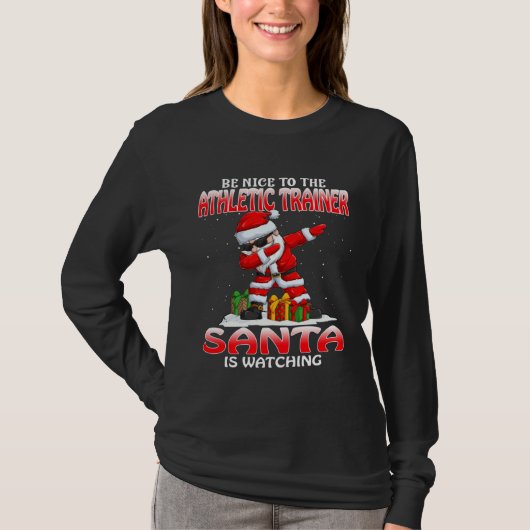 T-shirt Be Nice To The Athletic Trainer Santa Is Watching  (Devant)