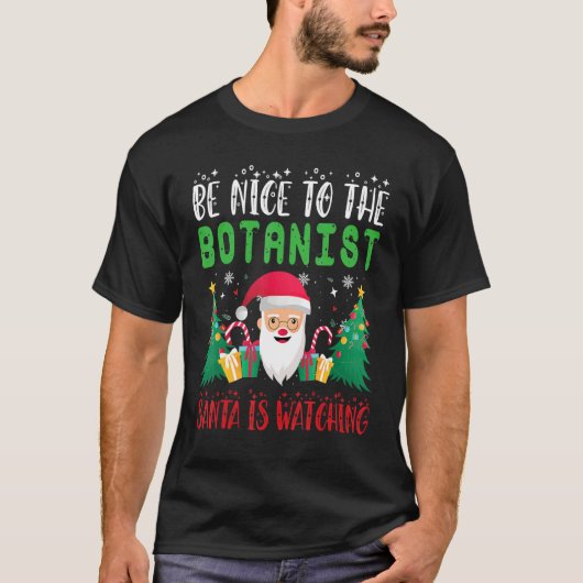 T-shirt Be Nice to the Botanist Santa is Watching Xmas Hol (Devant)