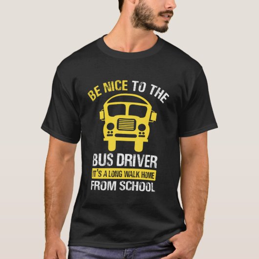 T-shirt Be Nice to The Bus Driver - School Bus Driver (Devant)