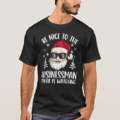 T-shirt Be Nice To The Businessman Santa Is Watching Chris (Devant)