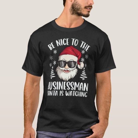 T-shirt Be Nice To The Businessman Santa Is Watching Chris (Devant)