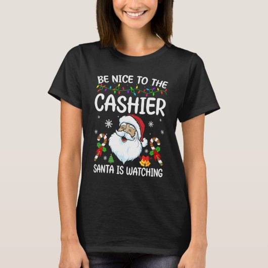 T-shirt Be Nice To The Cashier Santa Is Watching Christmas (Devant)