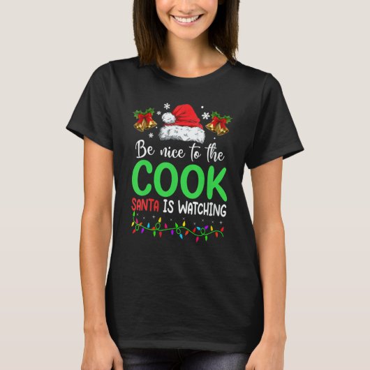 T-shirt Be Nice To The Cook Santa Is Watching Christmas (Devant)