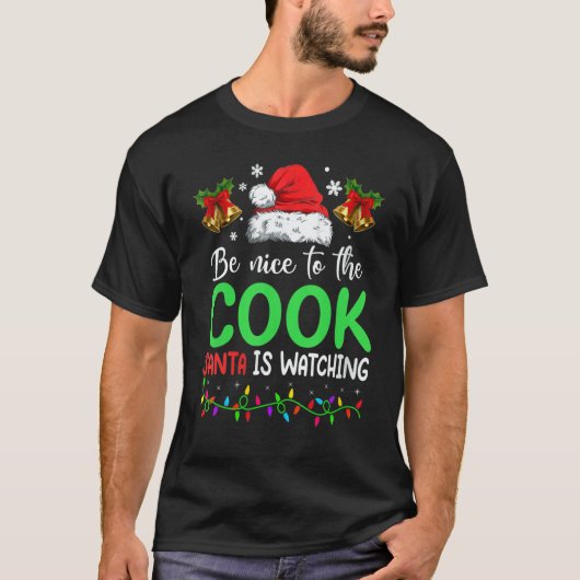 T-shirt Be Nice To The Cook Santa Is Watching Christmas (Devant)