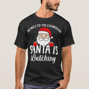 T-shirt Be Nice To The Counselor Santa Is Watching Christm