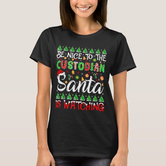 T-shirt Be Nice To The Custodian Santa Is Watching Christm (Devant)