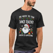T-shirt Be Nice To The Dance Teacher Santa Is Watching Chr (Devant)