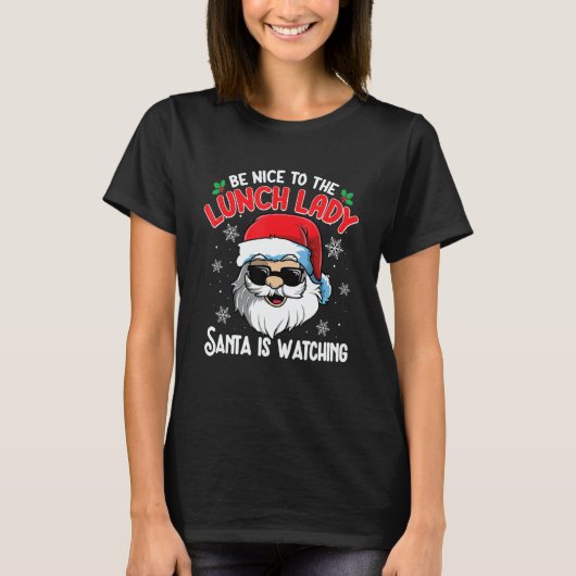 T-shirt Be Nice To The Lunch Lady Santa Is Watching Chri (Devant)