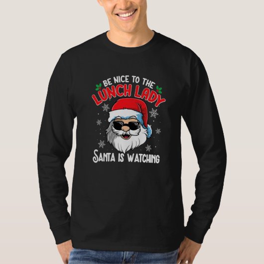 T-shirt Be Nice To The Lunch Lady Santa Is Watching  Chris (Devant)
