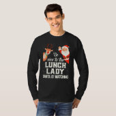 T-shirt Be Nice To The Lunch Lady Santa Is Watching Xmas W (Devant entier)