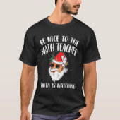 T-shirt Be Nice To The Math Teacher Santa Is Watching  Quo (Devant)