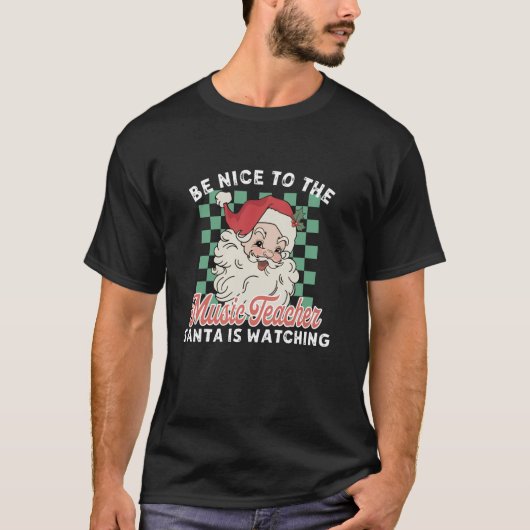 T-shirt Be Nice To The Music Teacher Santa Is Watching Fun (Devant)