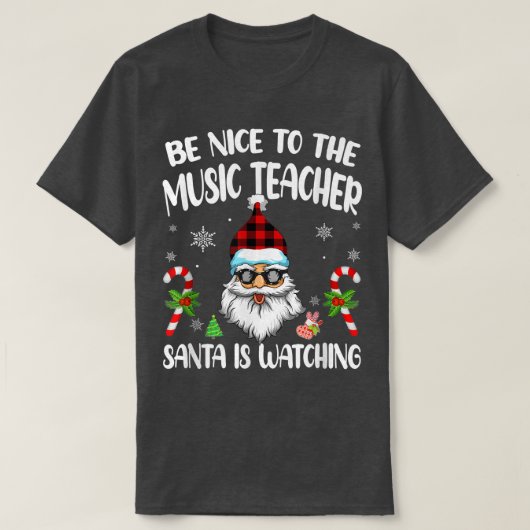 T-shirt Be Nice To The Music Teacher Santa Is Watching Fun (Design devant)