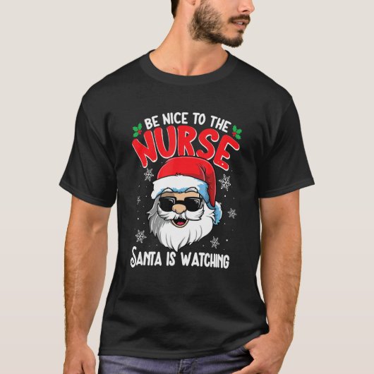T-shirt Be Nice To The Nurse Santa Is Watching Christmas (Devant)