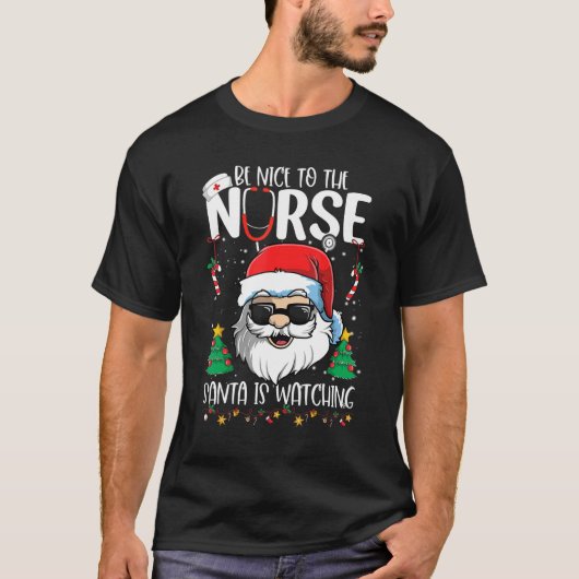 T-shirt Be Nice To The Nurse Santa Is Watching Christmas (Devant)