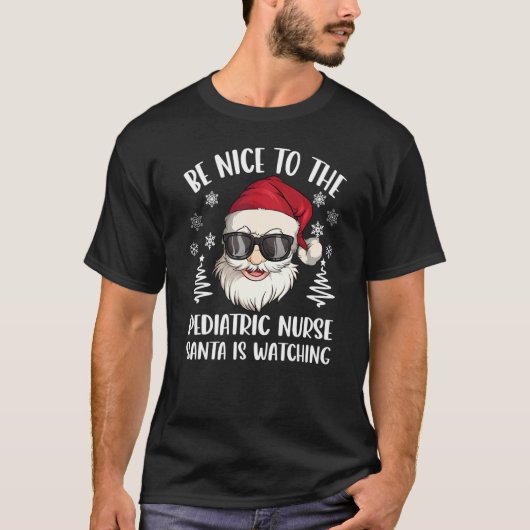 T-shirt Be Nice To The Pediatric Nurse Santa Is Watching C (Devant)