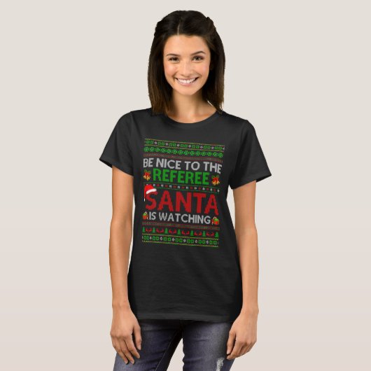 T-shirt Be Nice To The Referee Santa Is Watching Ugly Chri (Devant entier)
