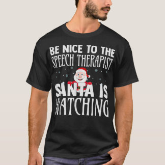 T-shirt Be Nice To The Speech Therapeuist Santa Is Watchin
