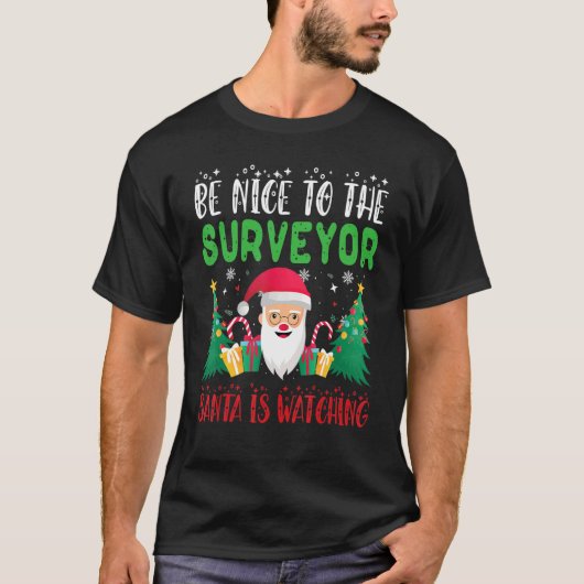 T-shirt Be Nice to the Surveyor Santa is Watching Xmas Hol (Devant)