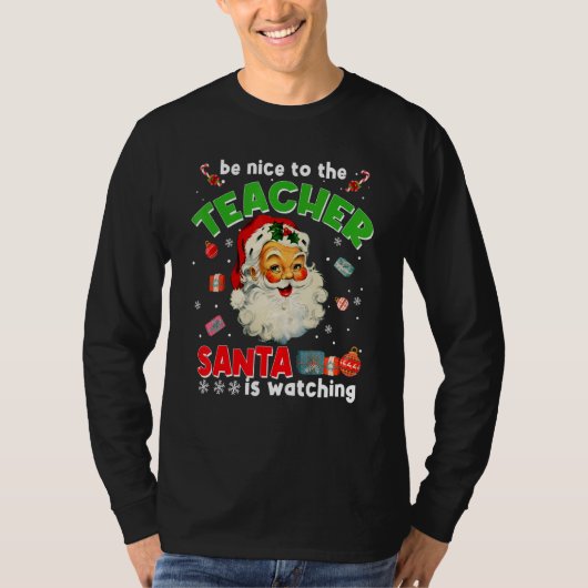 T-shirt Be Nice To The Teacher Santa Is Watching  Christma (Devant)