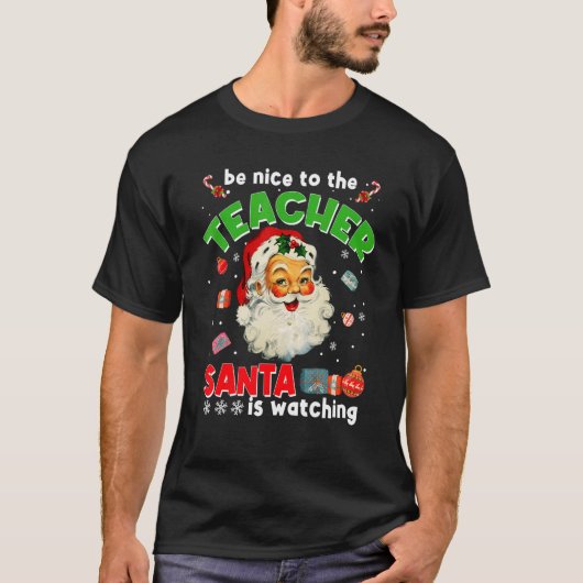 T-shirt Be Nice To The Teacher Santa Is Watching  Christma (Devant)
