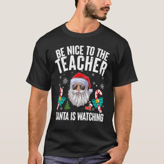 T-shirt Be Nice To The Teacher Santa Is Watching Christmas (Devant)