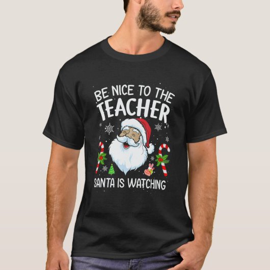 T-shirt Be Nice To The Teacher Santa Is Watching Christmas (Devant)