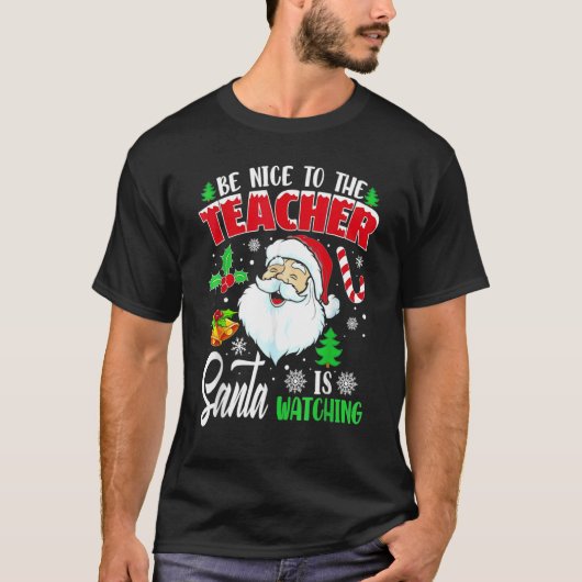 T-shirt Be Nice To The Teacher Santa Is Watching Christmas (Devant)