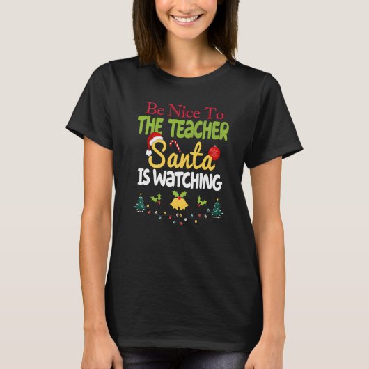 T-shirt Be Nice To The Teacher Santa Is Watching School Ch (Devant)