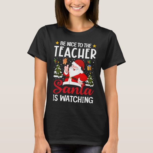 T-shirt Be Nice To The Teacher Santa Is Watching Teacher C (Devant)