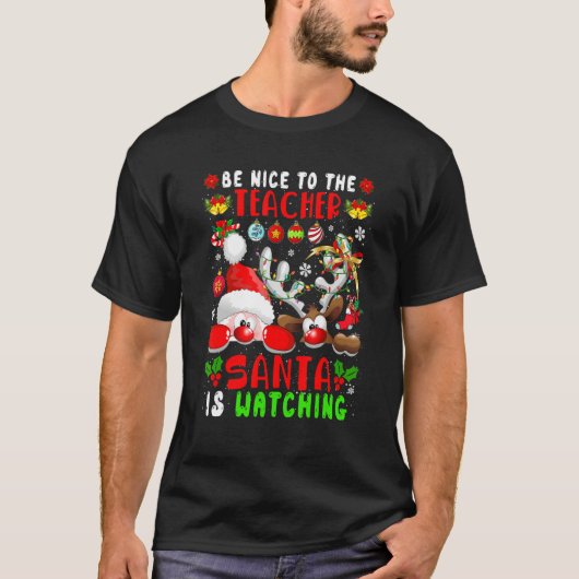 T-shirt Be Nice To The Teacher Santa Is Watching Xmas Sant (Devant)