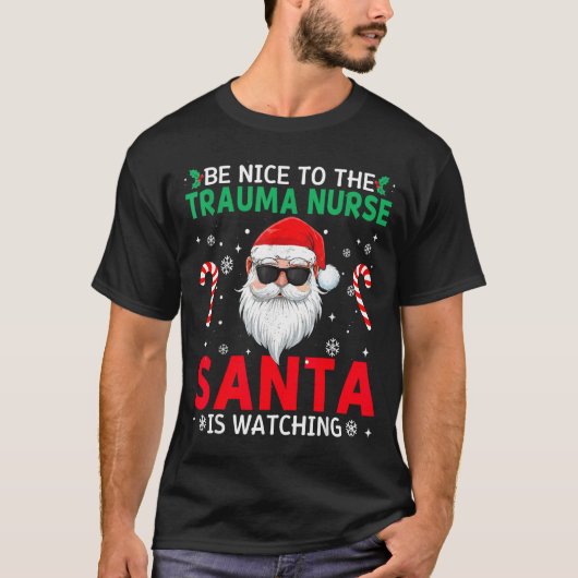 T-shirt Be Nice To The Trauma Nurse Santa Is Watching Chri (Devant)