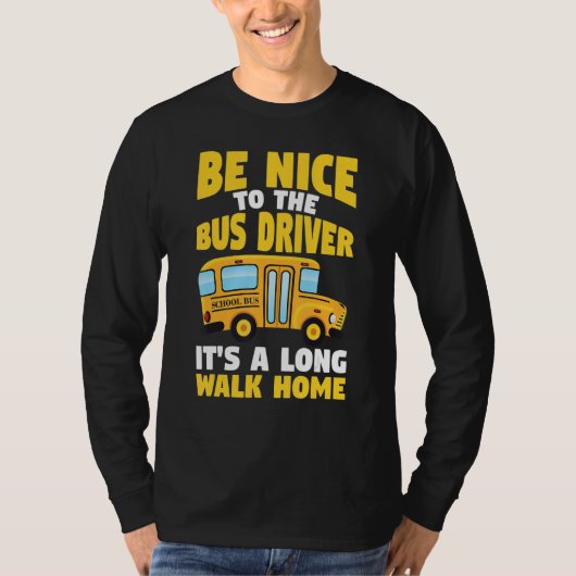 T-shirt Be Nice To The Yellow School Bus Driver (Devant)