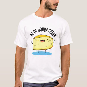 T-shirt Be Of Gouda Cheer Funny Cheese Pun