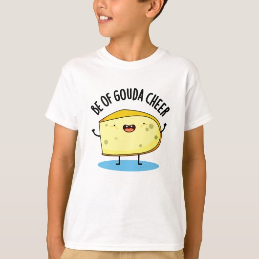 T-shirt Be Of Gouda Cheer Funny Cheese Pun (Devant)
